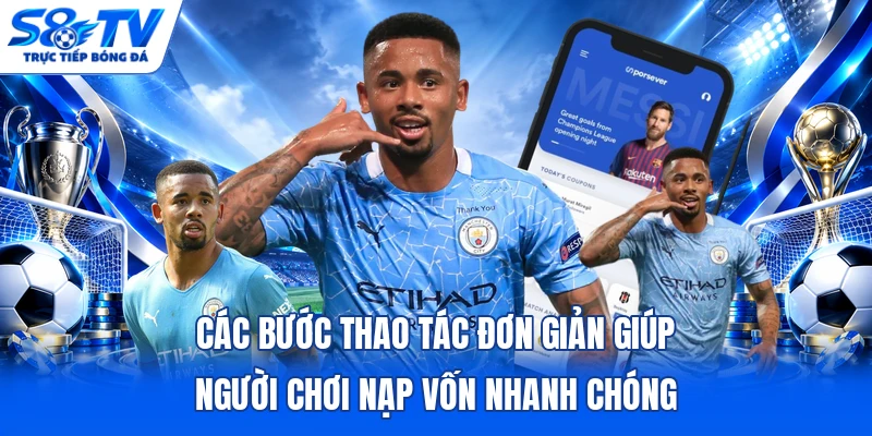 Các bước thao tác đơn giản giúp người chơi nạp vốn nhanh chóng