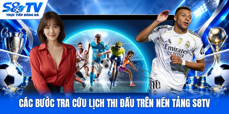 Các bước tra cứu lịch thi đấu trên nền tảng S8TV