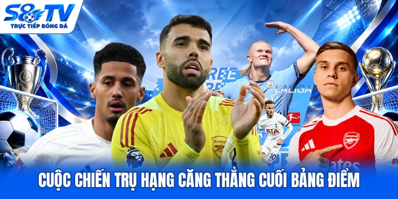 Cuộc chiến trụ hạng căng thẳng cuối bảng điểm