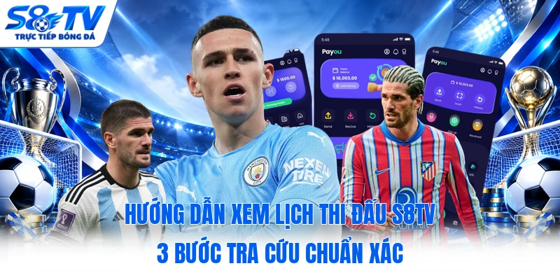 Hướng Dẫn Xem Lịch Thi Đấu S8TV - 3 Bước Tra Cứu Chuẩn Xác