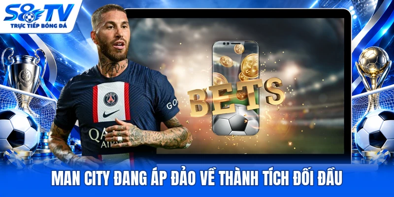Man City đang áp đảo về thành tích đối đầu