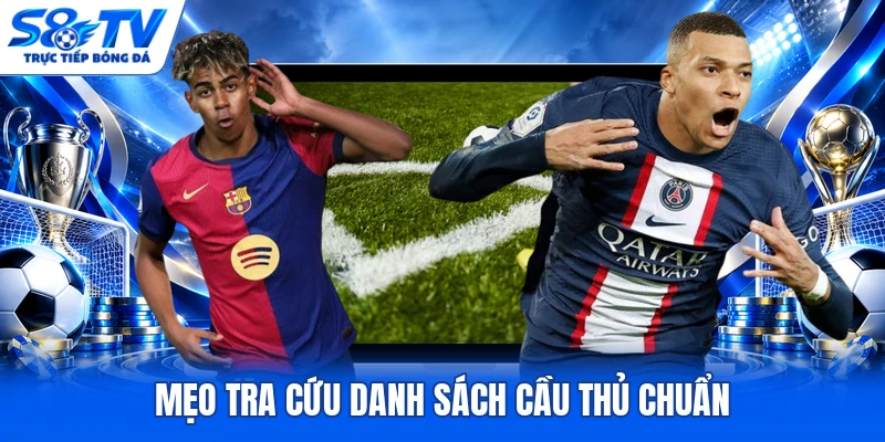 Mẹo tra cứu danh sách cầu thủ chuẩn