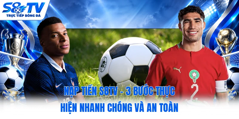 Nạp Tiền S8TV - 3 Bước Thực Hiện Nhanh Chóng và An Toàn 