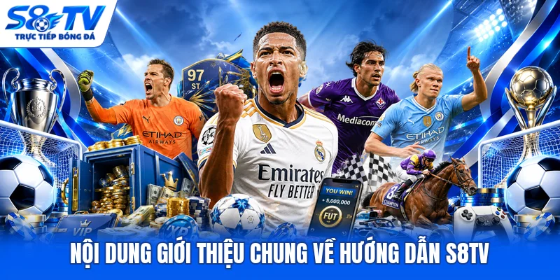 Nội dung giới thiệu chung về hướng dẫn S8TV