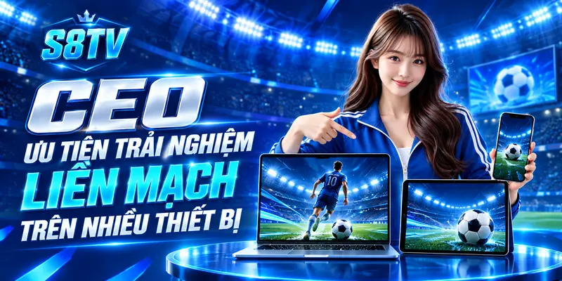 CEO ưu tiên trải nghiệm liền mạch trên nhiều thiết bị