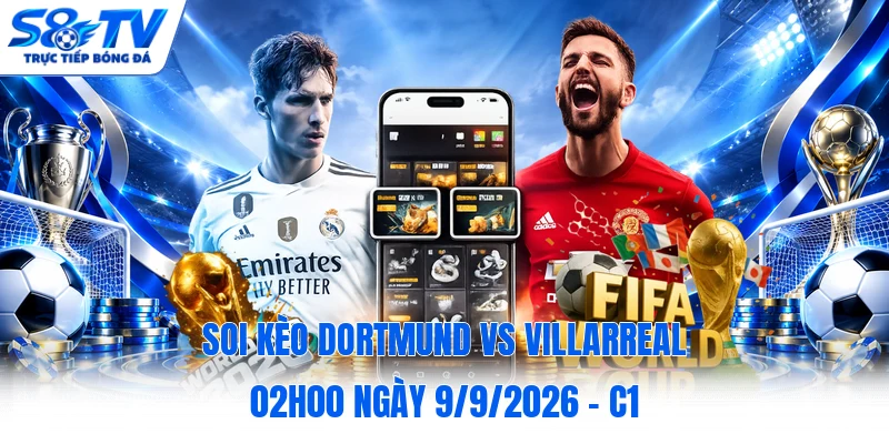Soi kèo Dortmund vs Villarreal 02h00 ngày 9/9/2026 - C1