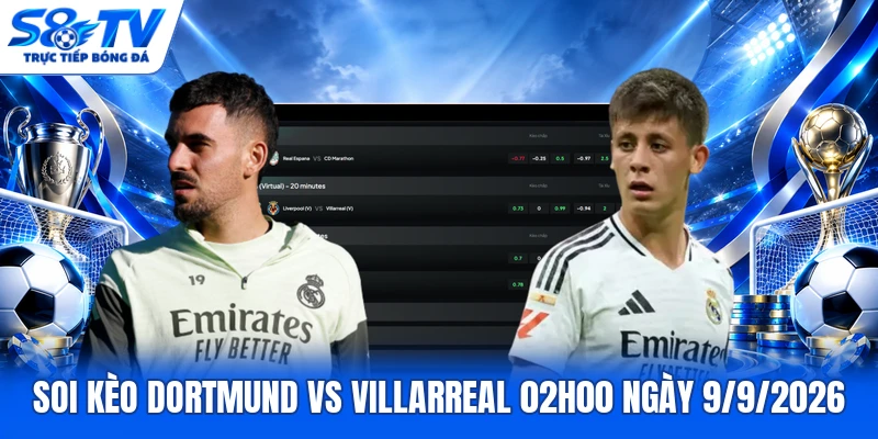 Soi kèo Dortmund vs Villarreal 02h00 ngày 9/9/2026